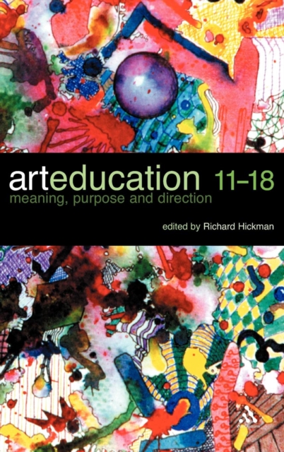 Art Education 11-18 : Meaning, Purpose and Direction, Hardback Book
