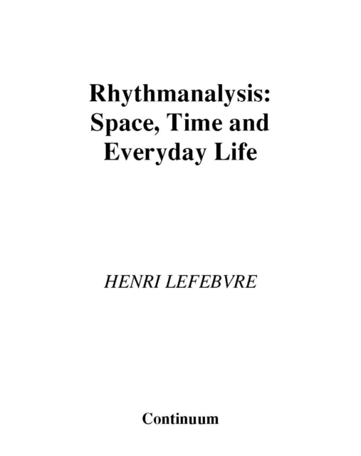 Rhythmanalysis : Space, Time and Everyday Life, Paperback / softback Book