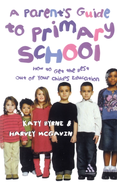 A Parent's Guide to Primary School : How to Get the Best Out of Your Child's Education, Paperback / softback Book