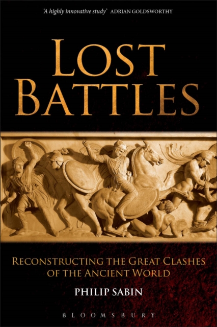 Lost Battles : Reconstructing the Great Clashes of the Ancient World, PDF eBook