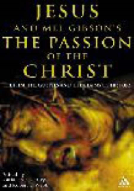 Jesus and Mel Gibson's The Passion of the Christ : The Film, the Gospels and the Claims of History, Paperback / softback Book
