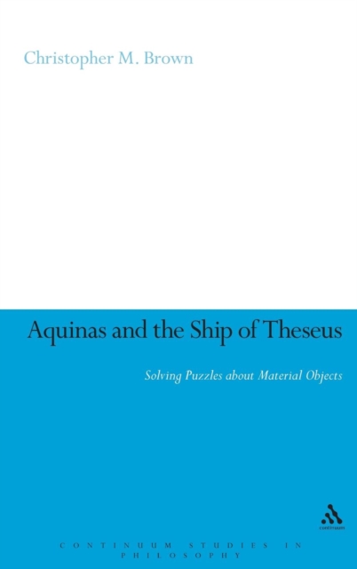Aquinas and the Ship of Theseus : Solving Puzzles about Material Objects, Hardback Book