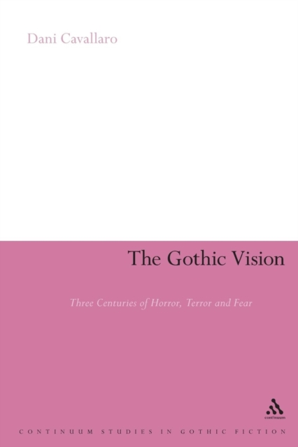 The Gothic Vision : Three Centuries of Horror, Terror and Fear, Paperback / softback Book