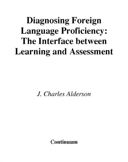 Diagnosing Foreign Language Proficiency : The Interface between Learning and Assessment, Hardback Book