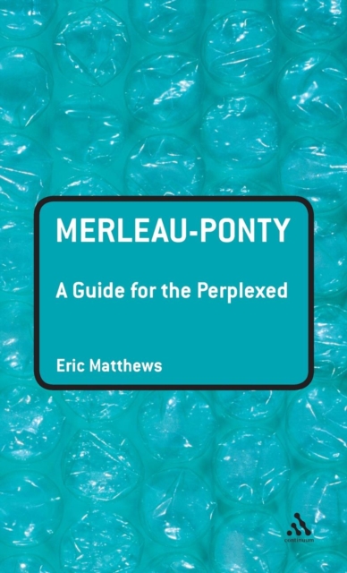 Merleau-Ponty: A Guide for the Perplexed, Hardback Book