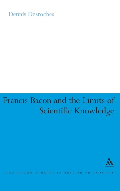 Francis Bacon and the Limits of Scientific Knowledge, Hardback Book