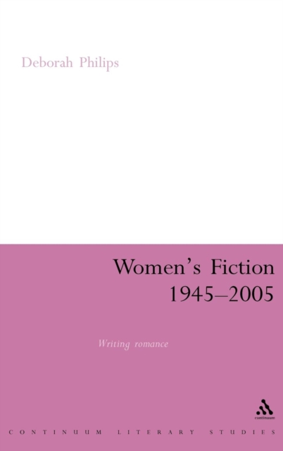 Women's Fiction 1945-2005 : Writing Romance, Hardback Book