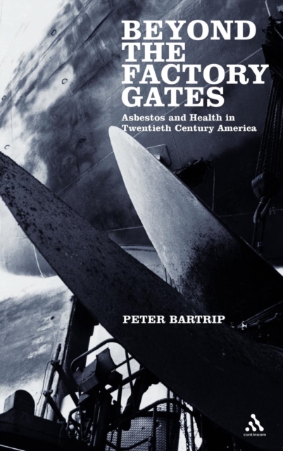 Beyond the Factory Gates : Asbestos and Health in Twentieth Century America, Hardback Book