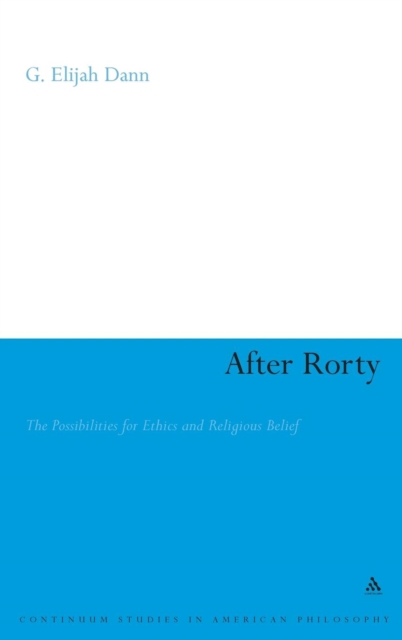 After Rorty : The Possibilities for Ethics and Religious Belief, Hardback Book