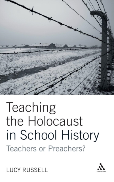 Teaching the Holocaust in School History : Teachers or Preachers?, Hardback Book