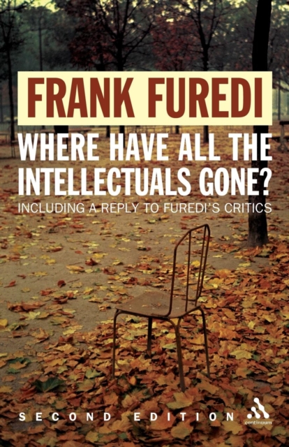 Where Have All the Intellectuals Gone? : Confronting 21st Century Philistinism, Paperback / softback Book