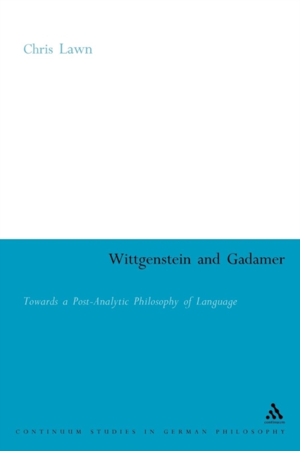 Wittgenstein and Gadamer : Towards a Post-Analytic Philosophy of Language, Paperback / softback Book