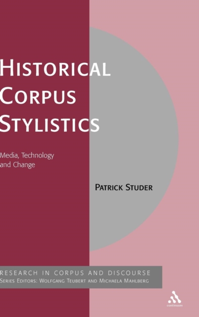 Historical Corpus Stylistics : Media, Technology and Change, Hardback Book