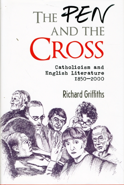 The Pen and the Cross : Catholicism and English Literature, 1850-2000, Hardback Book