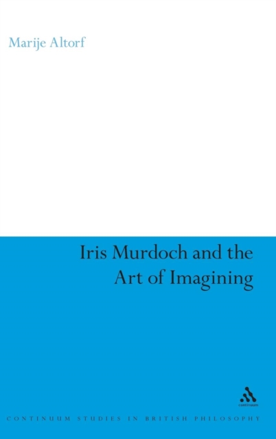 Iris Murdoch and the Art of Imagining, Hardback Book
