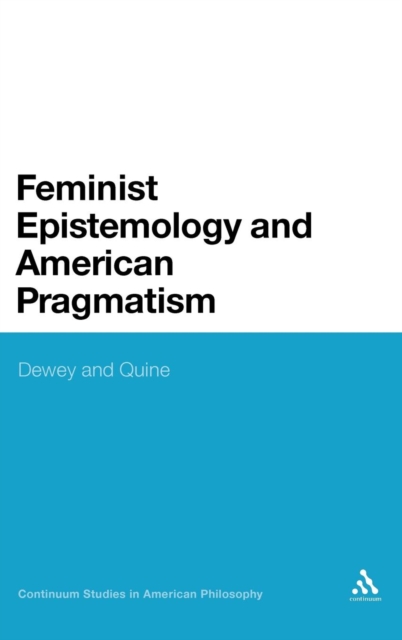 Feminist Epistemology and American Pragmatism : Dewey and Quine, Hardback Book