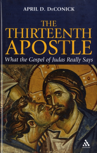 The Thirteenth Apostle : What the Gospel of Judas Really Says, Hardback Book