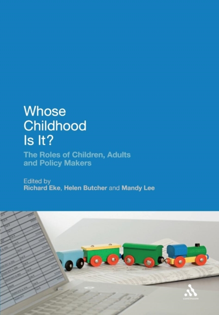 Whose Childhood Is It? : The Roles of Children, Adults and Policy Makers, Paperback / softback Book