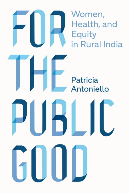 For the Public Good : Women, Health, and Equity in Rural India, Paperback / softback Book