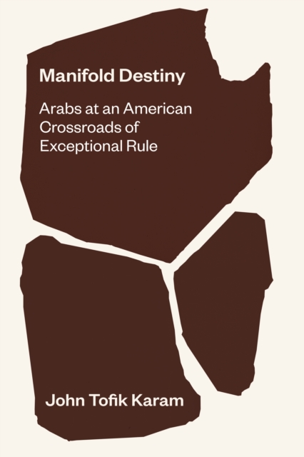 Manifold Destiny : Arabs at an American Crossroads of Exceptional Rule, EPUB eBook