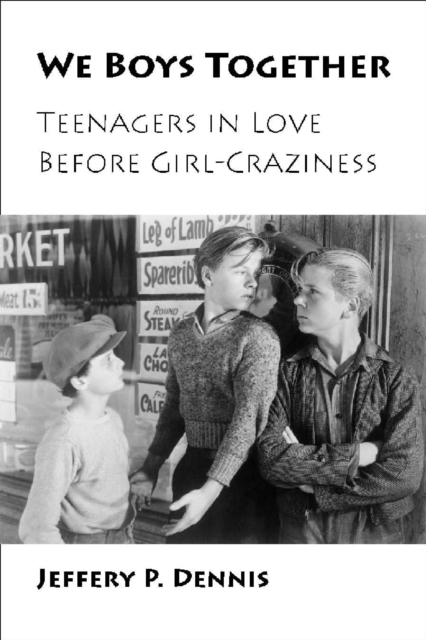 We Boys Together : Teenagers in Love Before Girl-Craziness, PDF eBook