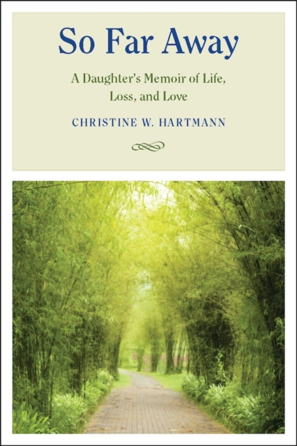 So Far Away : A Daughter's Memoir of Life, Loss, and Love, EPUB eBook