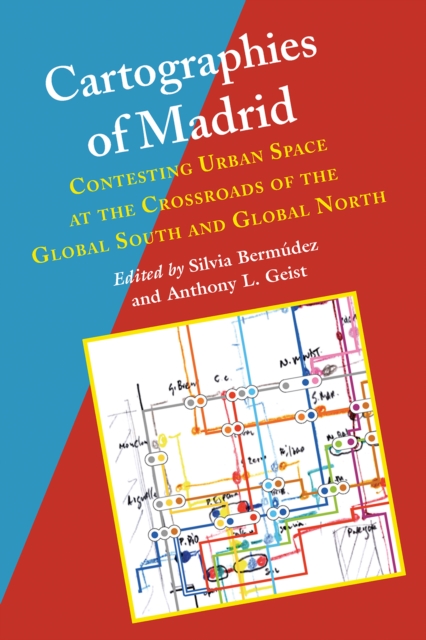 Cartographies of Madrid : Contesting Urban Space at the Crossroads of the Global South and Global North, EPUB eBook