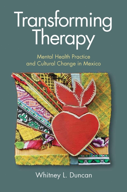 Transforming Therapy : Mental Health Practice and Cultural Change in Mexico, EPUB eBook