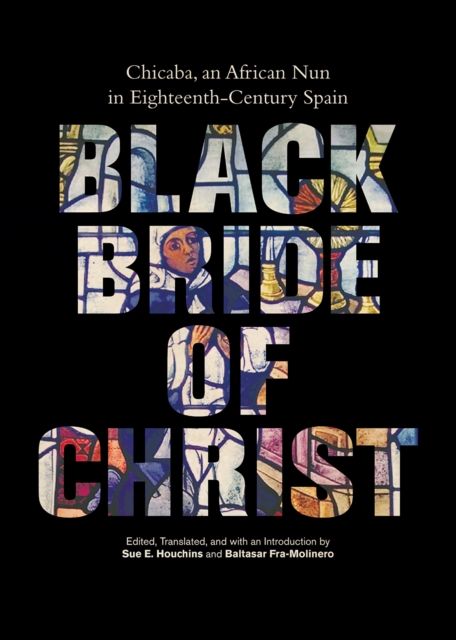 Black Bride of Christ : Chicaba, an African Nun in Eighteenth-Century Spain, EPUB eBook