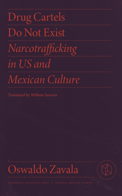 Drug Cartels Do Not Exist : Narcotrafficking in US and Mexican Culture, EPUB eBook