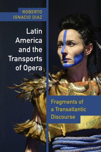 Latin America and the Transports of Opera : Fragments of a Transatlantic Discourse, Hardback Book