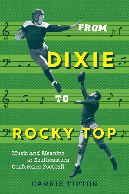 From Dixie to Rocky Top : Music and Meaning in Southeastern Conference Football, EPUB eBook