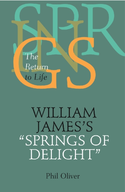 William James's ""Springs of Delight : The Return to Life, Hardback Book