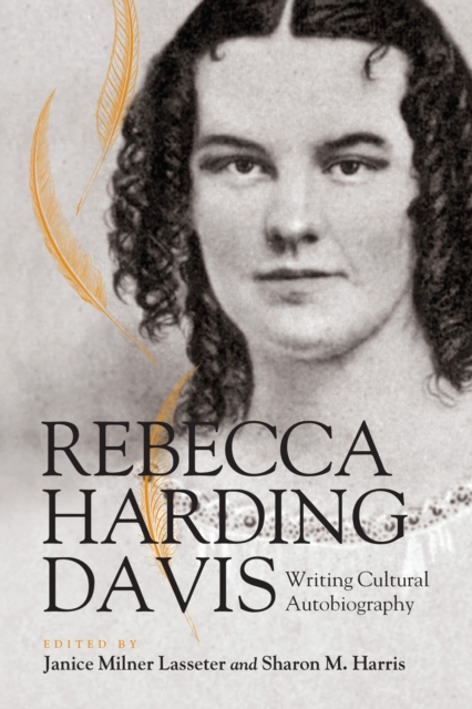 Rebecca Harding Davis : Writing Cultural Autobiography, Paperback / softback Book