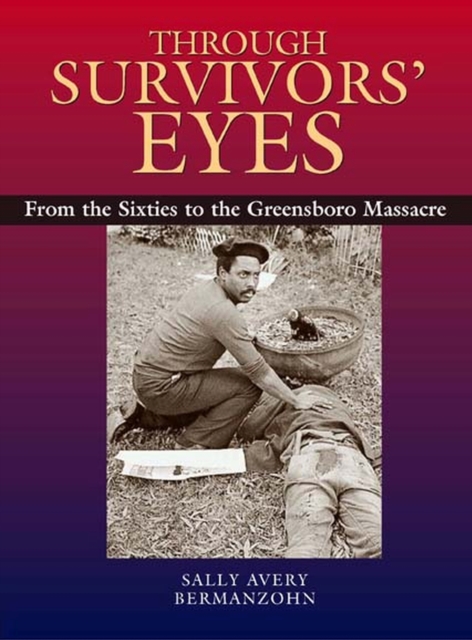 Through Survivors' Eyes : From the Sixties to the Greensboro Massacre, Hardback Book