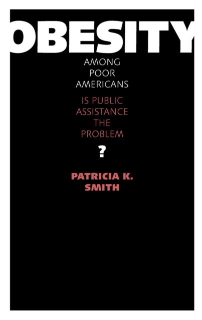Obesity Among Poor Americans : Is Public Assistance the Problem?, Paperback / softback Book