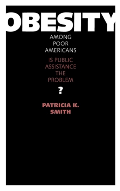 Obesity among Poor Americans : Is Public Assistance the Problem?, PDF eBook