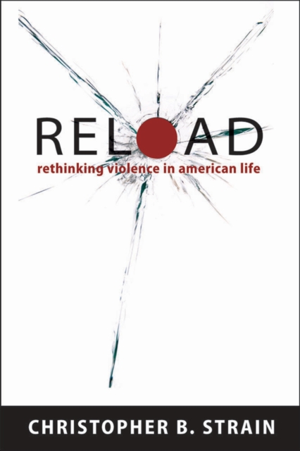 Reload : Rethinking Violence in American Life, Hardback Book