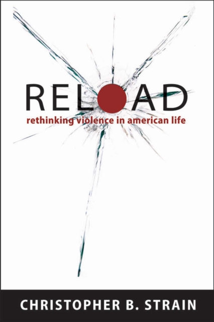 Reload : Rethinking Violence in American Life, Paperback / softback Book