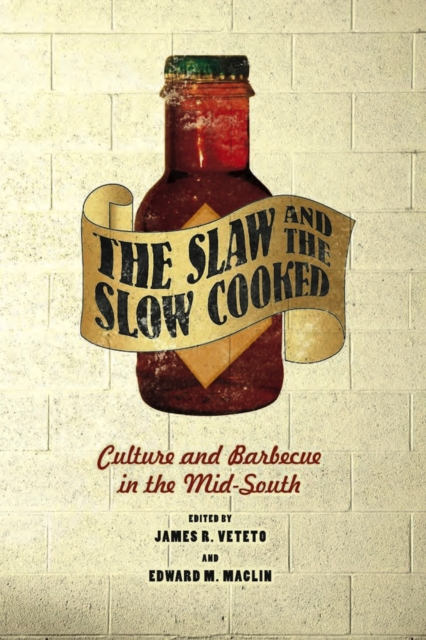 The Slaw and the Slow Cooked : Culture and Barbecue in the Mid-South, PDF eBook