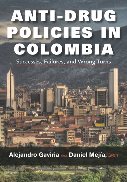 Anti-Drug Policies in Colombia : Successes, Failures, and Wrong Turns, Hardback Book