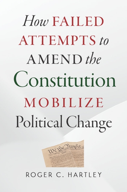 How Failed Attempts to Amend the Constitution Mobilize Political Change, Hardback Book