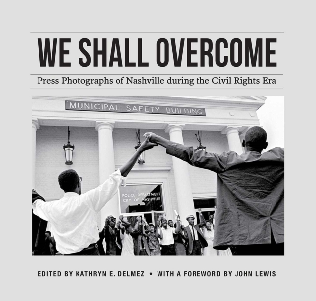 We Shall Overcome : Press Photographs of Nashville during the Civil Rights Era, Paperback / softback Book