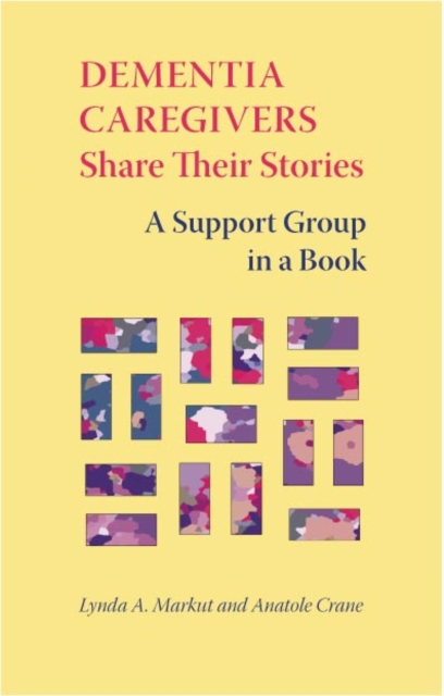 Dementia Caregivers Share Their Stories : A Support Group in a Book, PDF eBook
