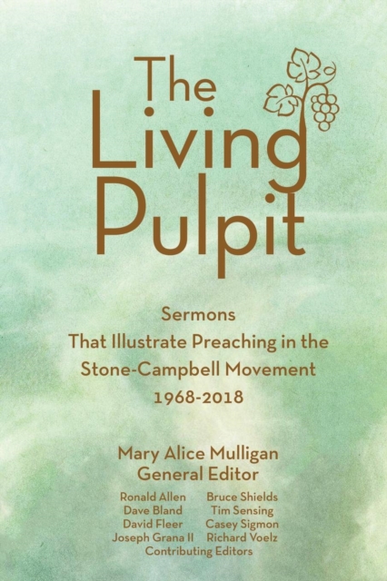 Living Pulpit : Sermons That Illustrate Preaching in the Stone-Campbell Movement 1968-2018, Paperback / softback Book