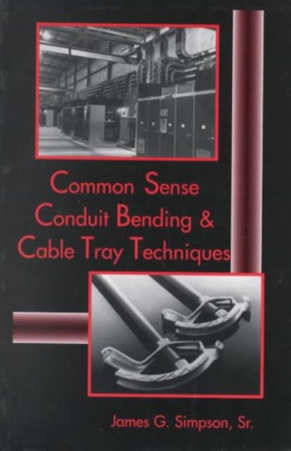 Common Sense Conduit Bending and Cable Tray Techniques, Paperback / softback Book