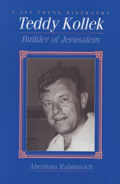 Teddy Kollek : Builder of Jerusalem, Hardback Book