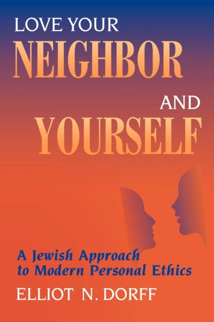 Love Your Neighbor and Yourself : A Jewish Approach to Modern Personal Ethics, Paperback / softback Book