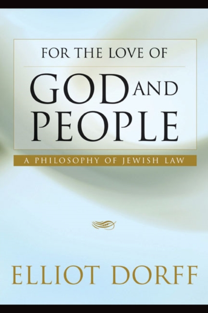 For the Love of God and People : A Philosophy of Jewish Law, Hardback Book