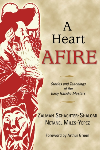 A Heart Afire : Stories and Teachings of the Early Hasidic Masters, Hardback Book